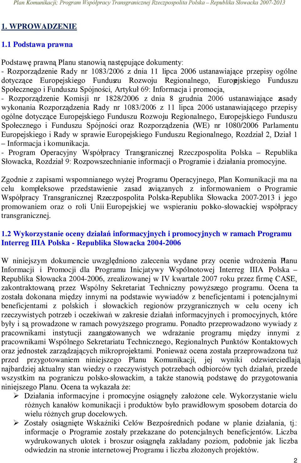 Regionalnego, Europejskiego Funduszu Społecznego i Funduszu Spójności, Artykuł 69: Informacja i promocja, - Rozporządzenie Komisji nr 1828/2006 z dnia 8 grudnia 2006 ustanawiające zasady wykonania