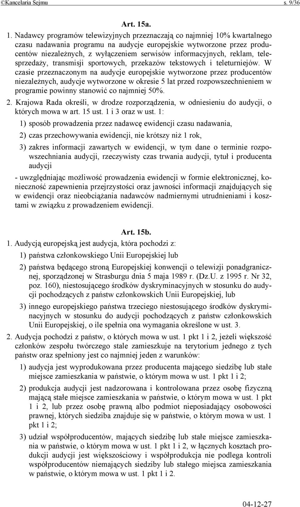 informacyjnych, reklam, telesprzedaży, transmisji sportowych, przekazów tekstowych i teleturniejów.