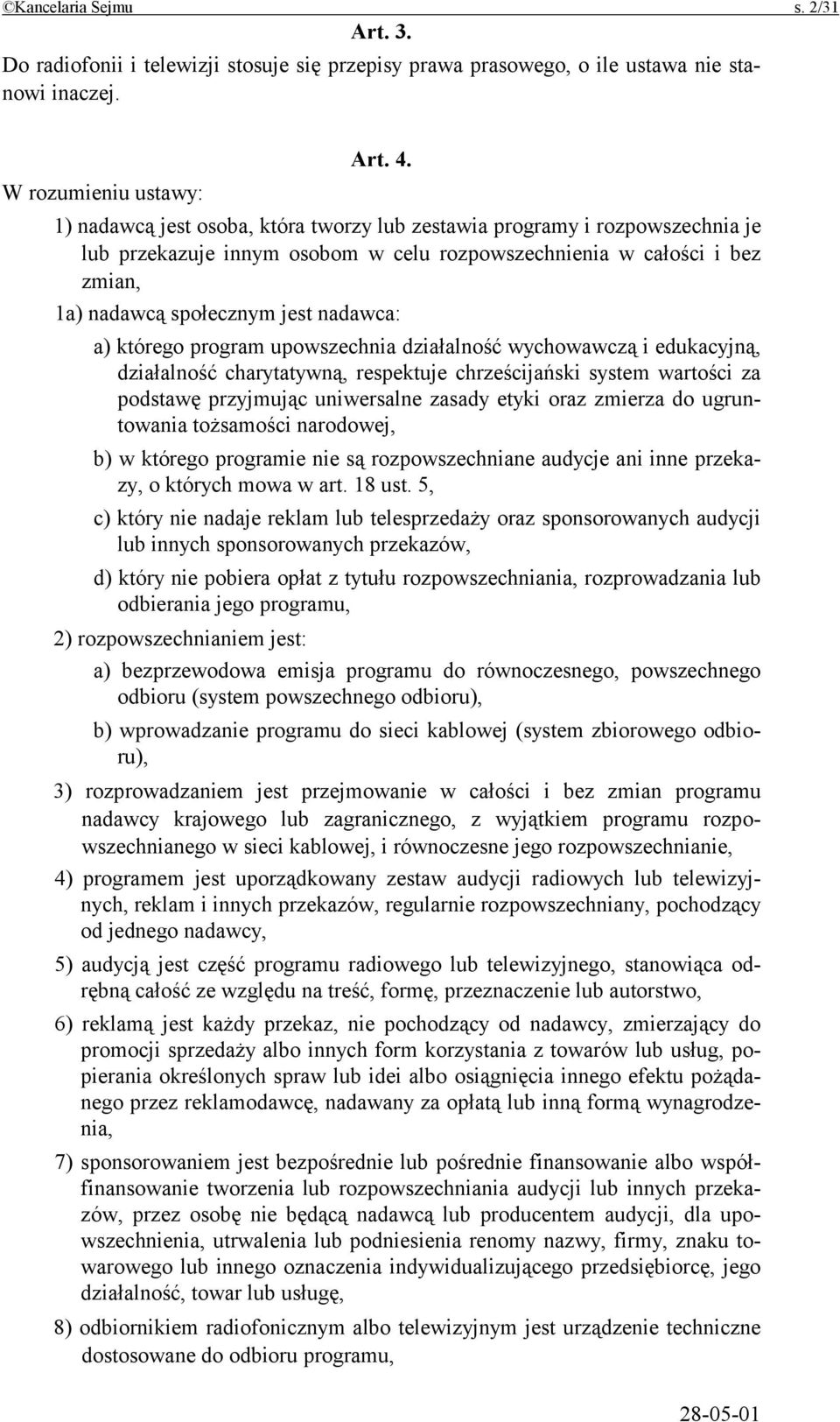 jest nadawca: a) którego program upowszechnia działalność wychowawczą i edukacyjną, działalność charytatywną, respektuje chrześcijański system wartości za podstawę przyjmując uniwersalne zasady etyki