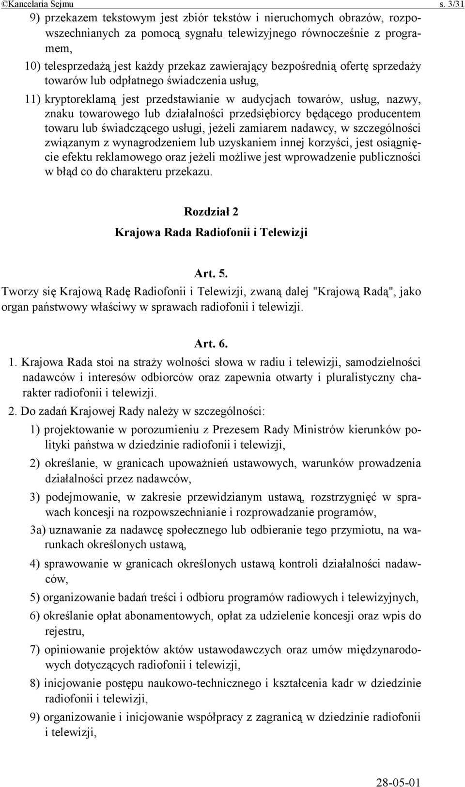bezpośrednią ofertę sprzedaży towarów lub odpłatnego świadczenia usług, 11) kryptoreklamą jest przedstawianie w audycjach towarów, usług, nazwy, znaku towarowego lub działalności przedsiębiorcy