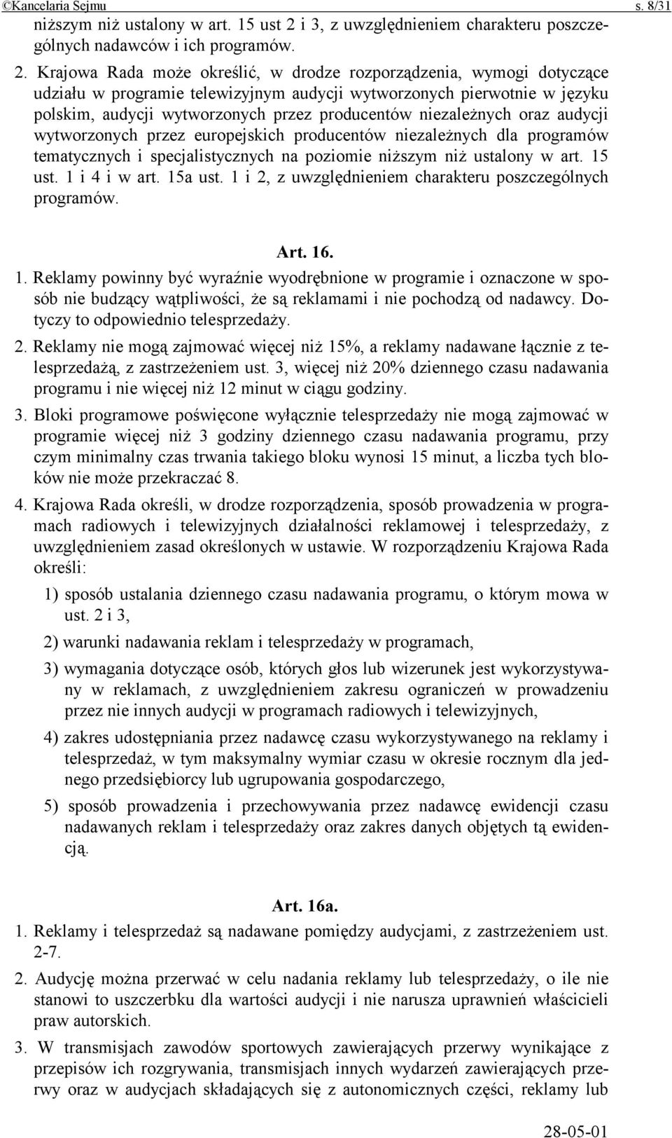 Krajowa Rada może określić, w drodze rozporządzenia, wymogi dotyczące udziału w programie telewizyjnym audycji wytworzonych pierwotnie w języku polskim, audycji wytworzonych przez producentów