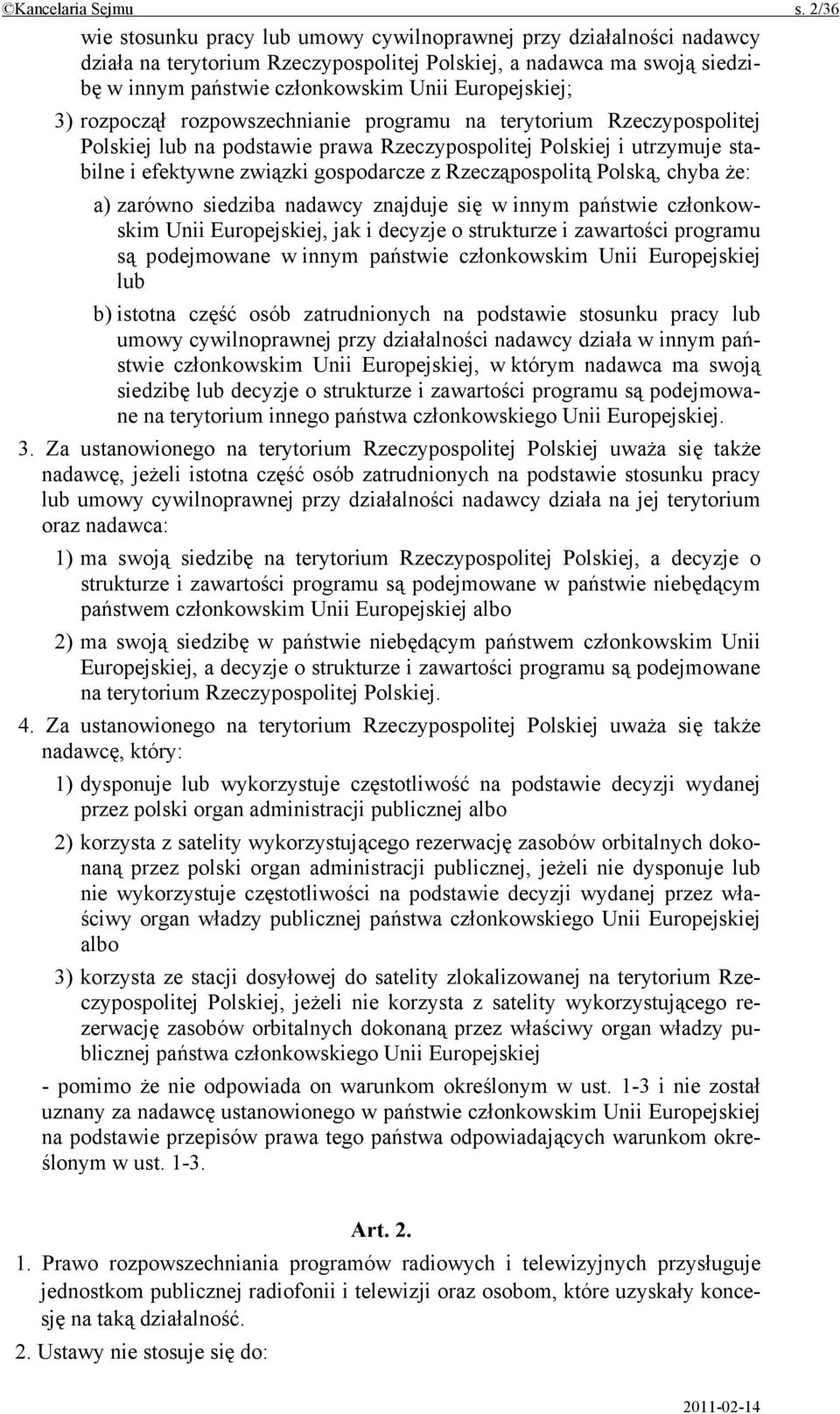 3) rozpoczął rozpowszechnianie programu na terytorium Rzeczypospolitej Polskiej lub na podstawie prawa Rzeczypospolitej Polskiej i utrzymuje stabilne i efektywne związki gospodarcze z Rzecząpospolitą