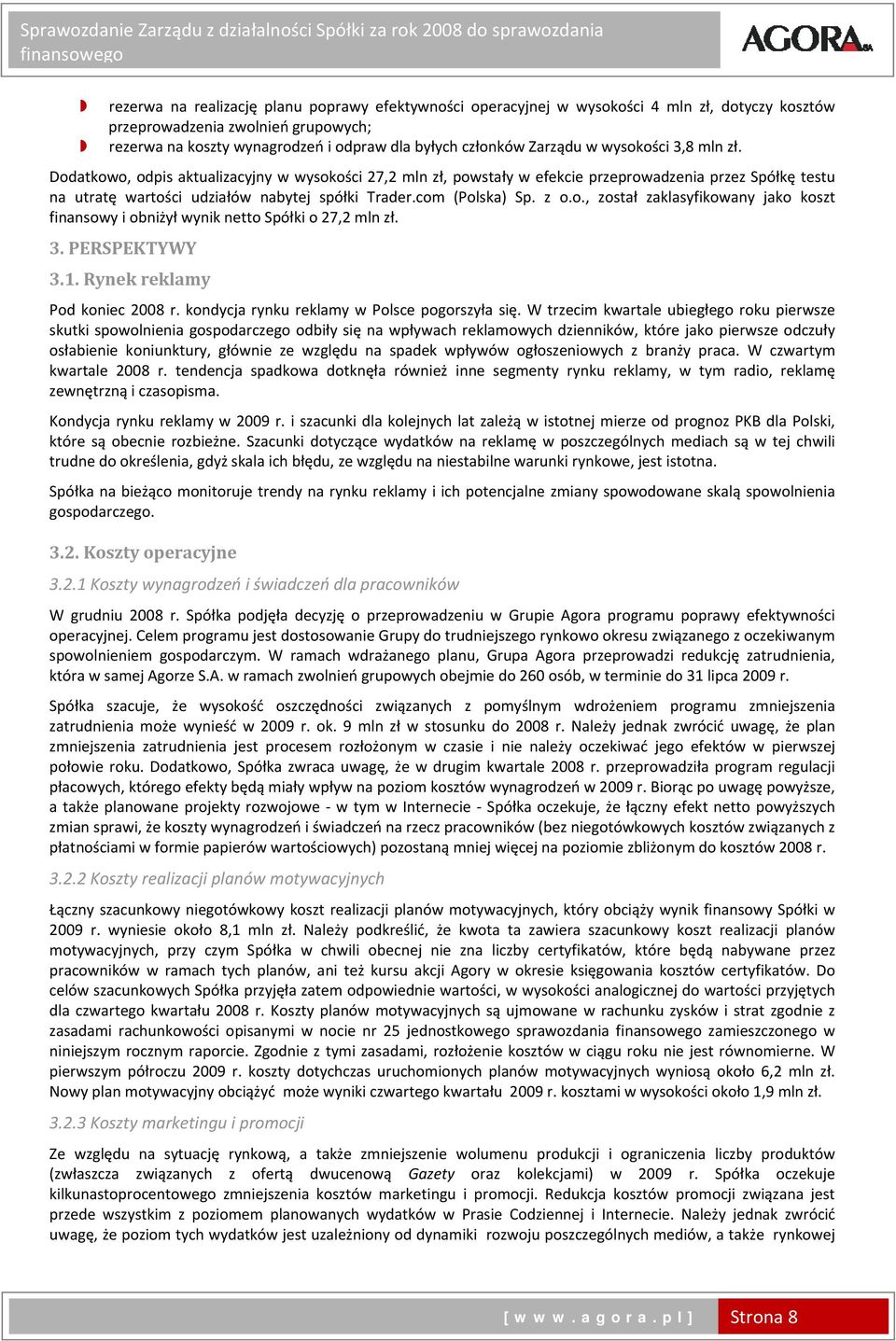 com (Polska) Sp. z o.o., został zaklasyfikowany jako koszt finansowy i obniżył wynik netto Spółki o 27,2 mln zł. 3. PERSPEKTYWY 3.1. Rynek reklamy Pod koniec 2008 r.