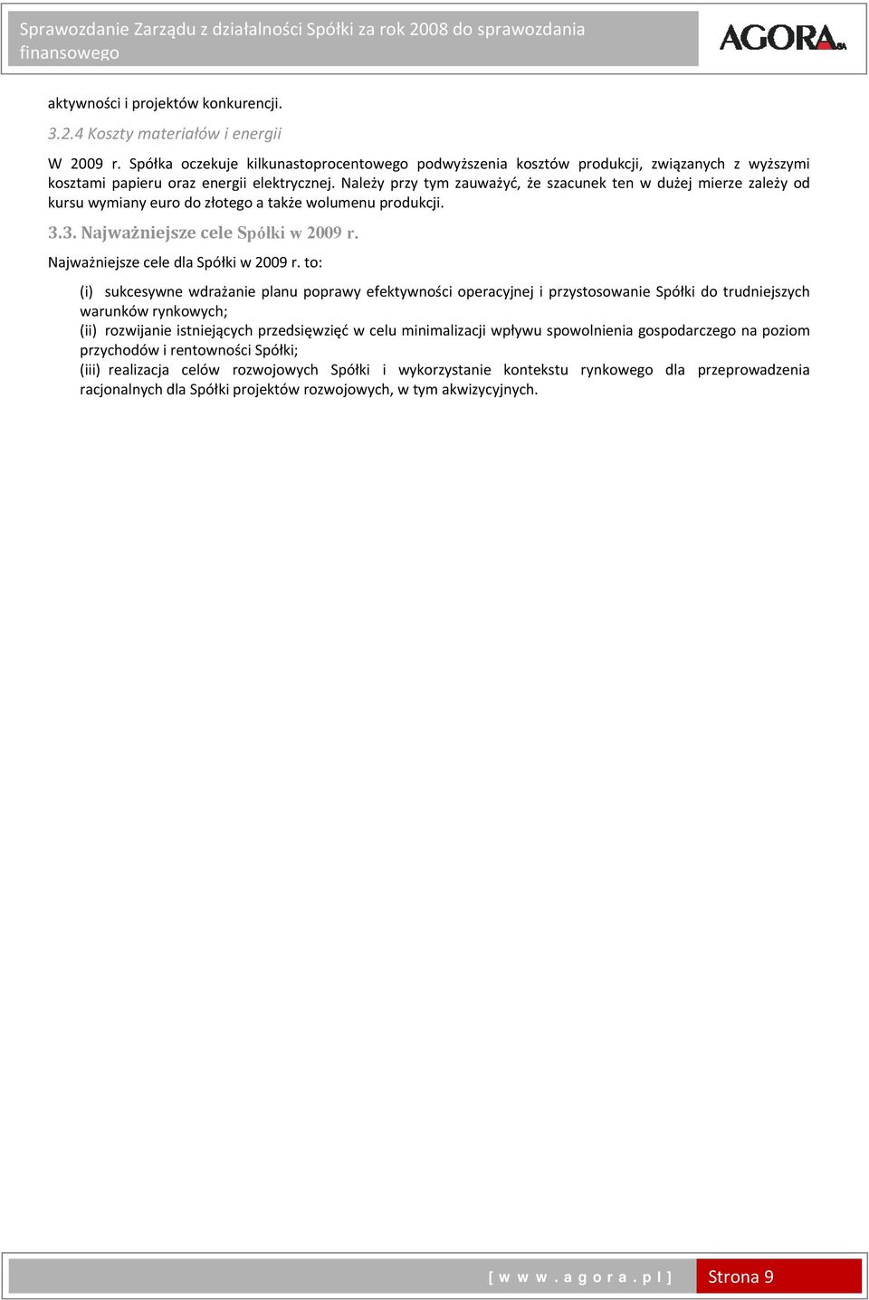 Należy przy tym zauważyć, że szacunek ten w dużej mierze zależy od kursu wymiany euro do złotego a także wolumenu produkcji. 3.3. Najważniejsze cele Spółki w 2009 r.