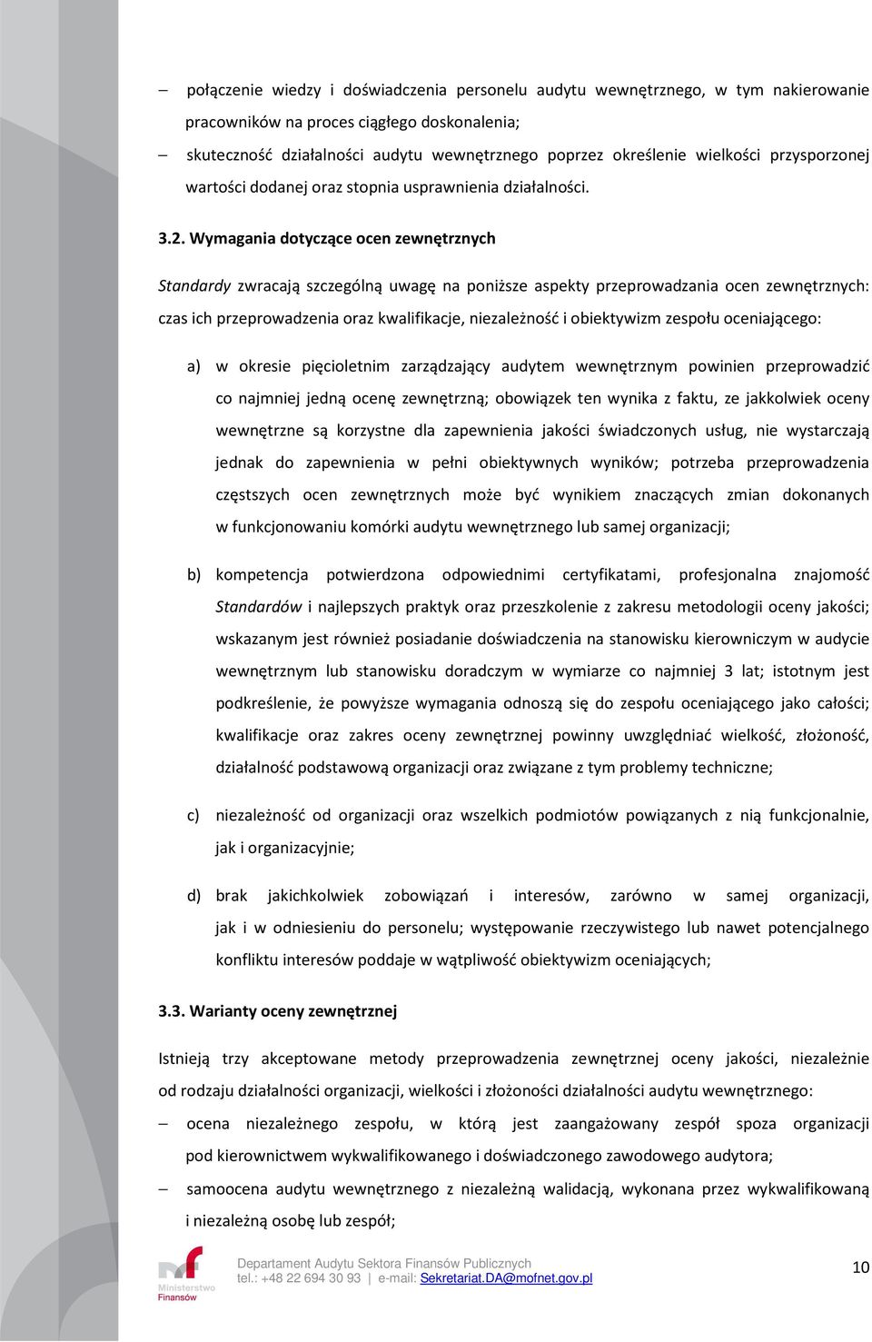 Wymagania dotyczące ocen zewnętrznych Standardy zwracają szczególną uwagę na poniższe aspekty przeprowadzania ocen zewnętrznych: czas ich przeprowadzenia oraz kwalifikacje, niezależność i obiektywizm