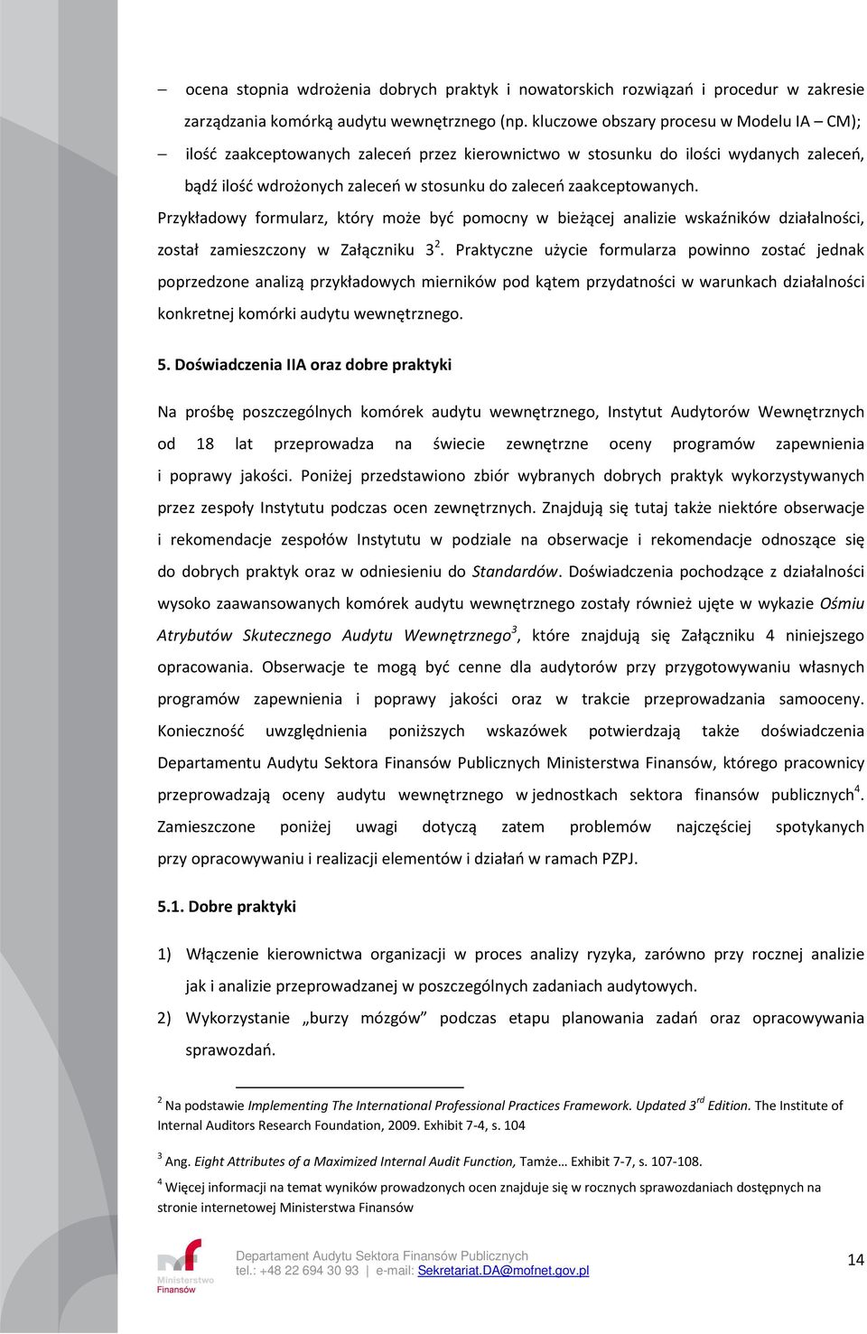 Przykładowy formularz, który może być pomocny w bieżącej analizie wskaźników działalności, został zamieszczony w Załączniku 3 2.