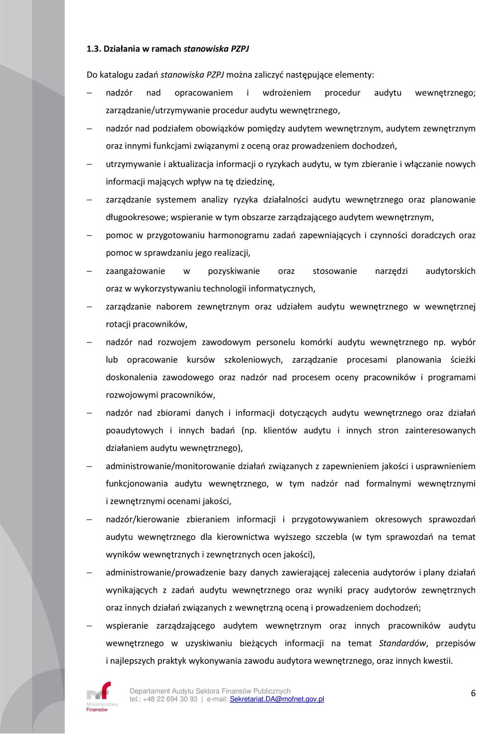 dochodzeń, utrzymywanie i aktualizacja informacji o ryzykach audytu, w tym zbieranie i włączanie nowych informacji mających wpływ na tę dziedzinę, zarządzanie systemem analizy ryzyka działalności