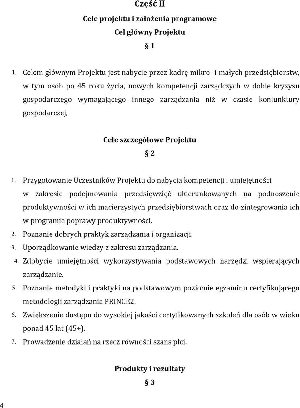 zarządzania niż w czasie koniunktury gospodarczej, Cele szczegółowe Projektu 2 1.