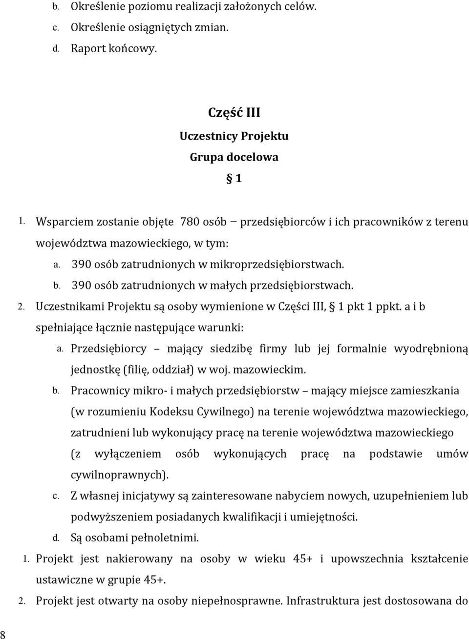 390 osób zatrudnionych w małych przedsiębiorstwach. 2. Uczestnikami Projektu są osoby wymienione w Części III, 1 pkt 1 ppkt. a i b spełniające łącznie następujące warunki: a.