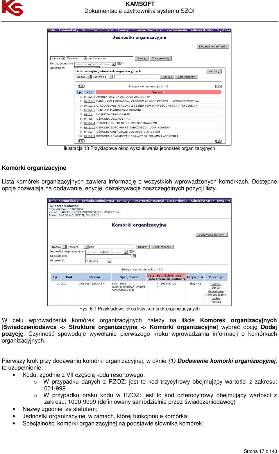 1 Przykładowe okno listy komórek organizacyjnych W celu wprowadzenia komórek organizacyjnych naleŝy na liście Komórek organizacyjnych [Świadczeniodawca -> Struktura organizacyjna -> Komórki