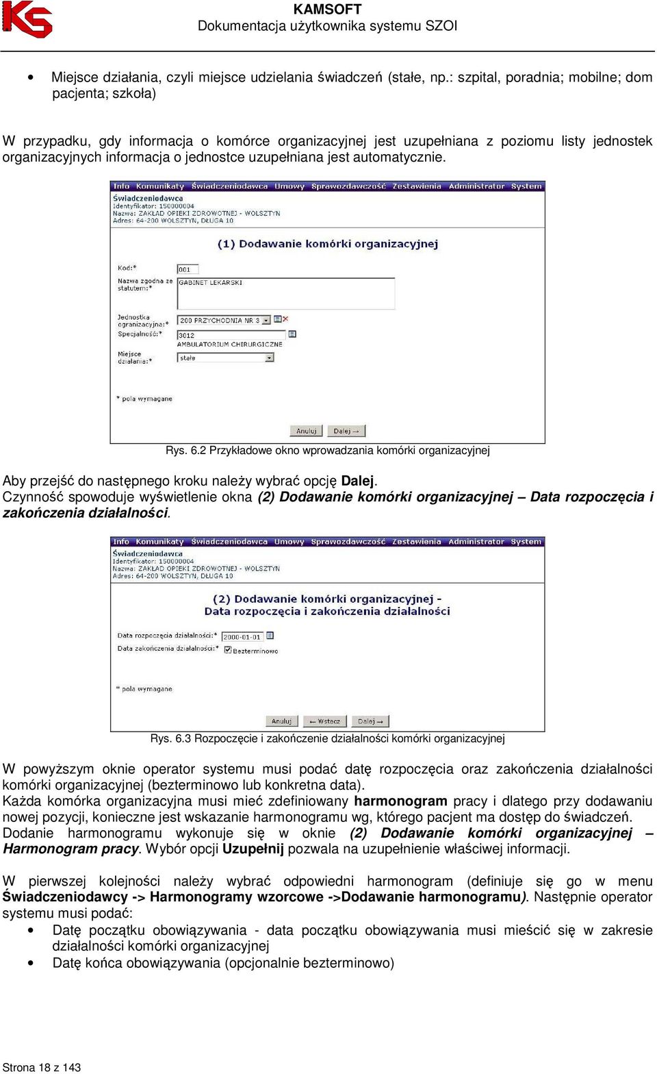 jest automatycznie. Rys. 6.2 Przykładowe okno wprowadzania komórki organizacyjnej Aby przejść do następnego kroku naleŝy wybrać opcję Dalej.