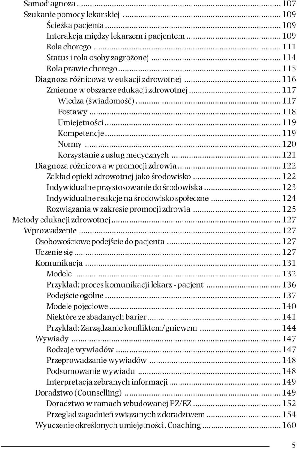 .. 120 Korzystanie z usług medycznych... 121 Diagnoza różnicowa w promocji zdrowia... 122 Zakład opieki zdrowotnej jako środowisko... 122 Indywidualne przystosowanie do środowiska.