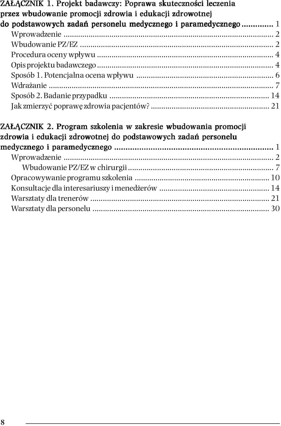 amedyczneg cznego... 1 Wprowadzenie... 2 Wbudowanie PZ/EZ... 2 Procedura oceny wpływu... 4 Opis projektu badawczego... 4 Sposób 1. Potencjalna ocena wpływu... 6 Wdrażanie... 7 Sposób 2.