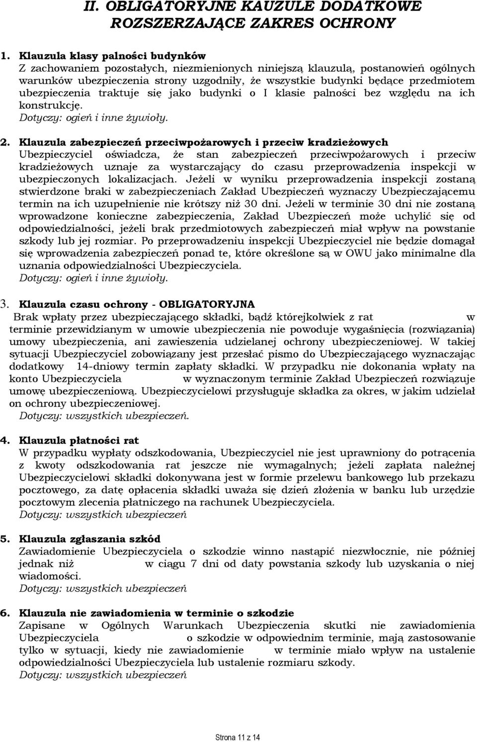 ubezpieczenia traktuje się jako budynki o I klasie palności bez względu na ich konstrukcję. 2.