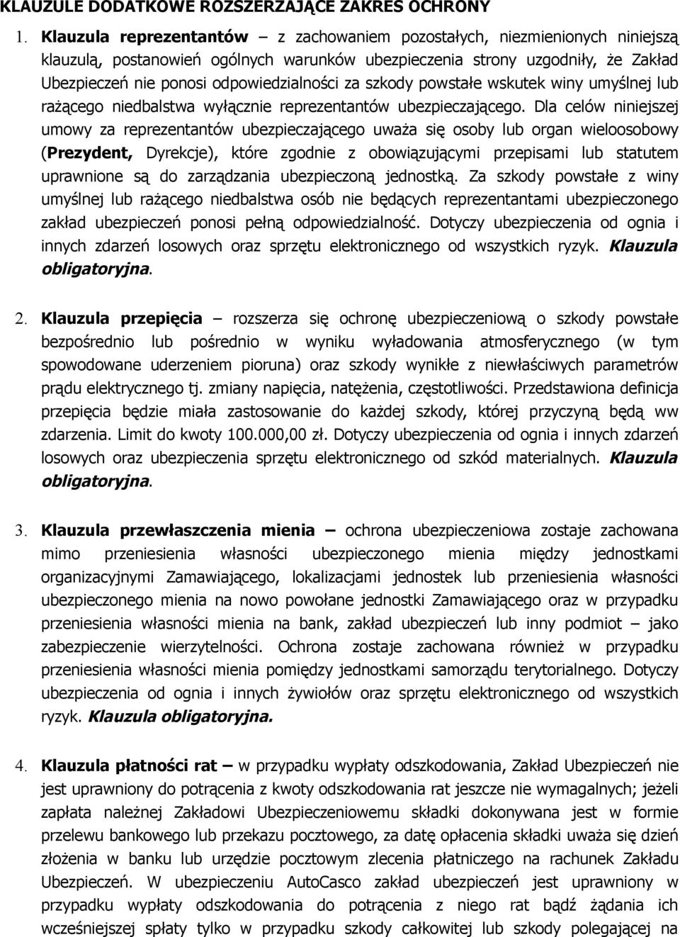 za szkody powstałe wskutek winy umyślnej lub rażącego niedbalstwa wyłącznie reprezentantów ubezpieczającego.