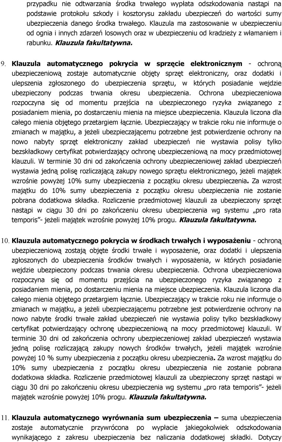 Klauzula automatycznego pokrycia w sprzęcie elektronicznym - ochroną ubezpieczeniową zostaje automatycznie objęty sprzęt elektroniczny, oraz dodatki i ulepszenia zgłoszonego do ubezpieczenia sprzętu,