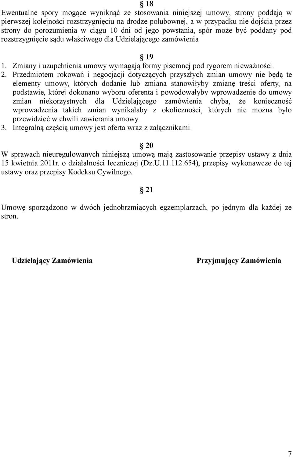 Zmiany i uzupełnienia umowy wymagają formy pisemnej pod rygorem nieważności. 2.