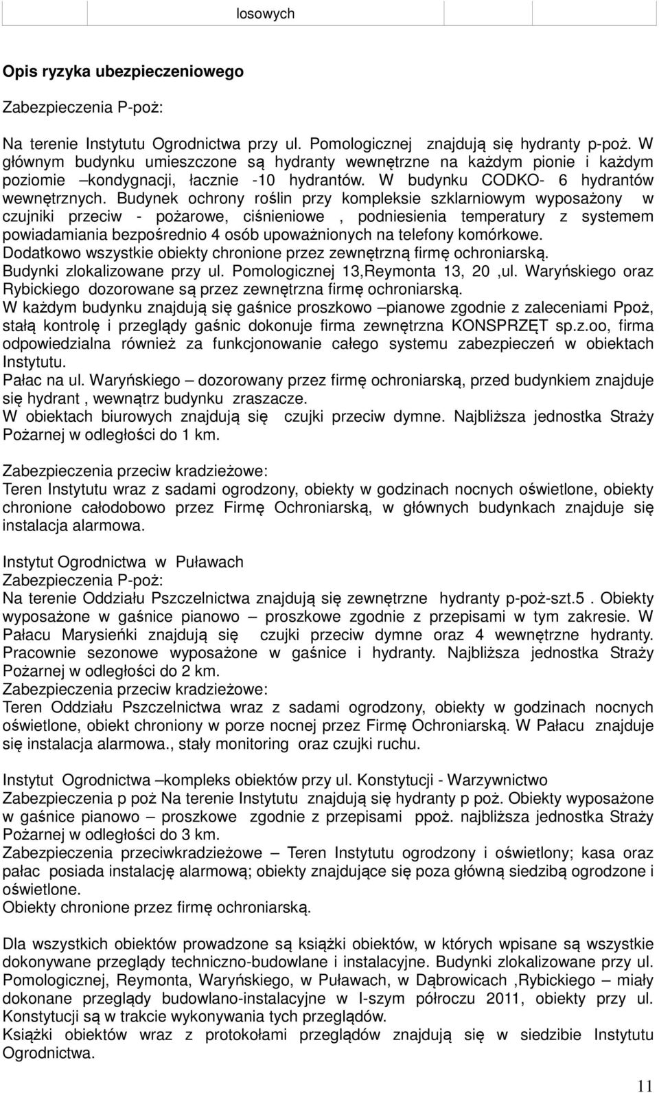 Budynek ochrony roślin przy kompleksie szklarniowym wyposażony w czujniki przeciw - pożarowe, ciśnieniowe, podniesienia temperatury z systemem powiadamiania bezpośrednio 4 osób upoważnionych na