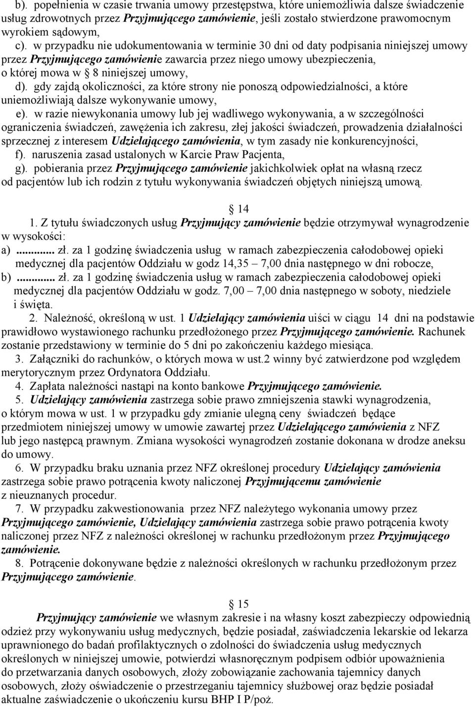 gdy zajdą okoliczności, za które strony nie ponoszą odpowiedzialności, a które uniemożliwiają dalsze wykonywanie umowy, e).