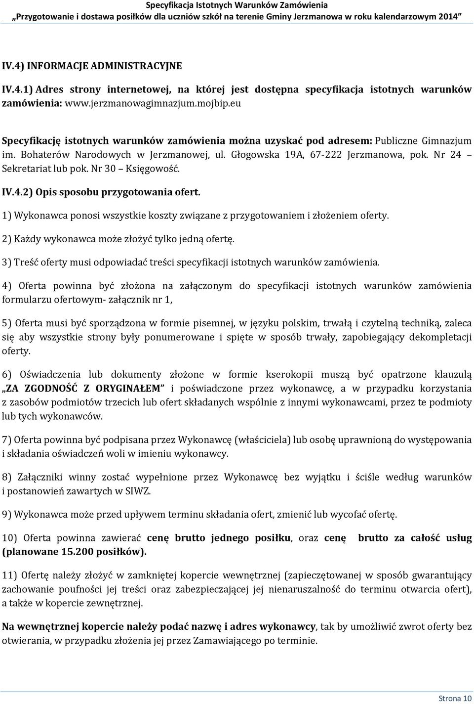 Nr 24 Sekretariat lub pok. Nr 30 Księgowość. IV.4.2) Opis sposobu przygotowania ofert. 1) Wykonawca ponosi wszystkie koszty związane z przygotowaniem i złożeniem oferty.