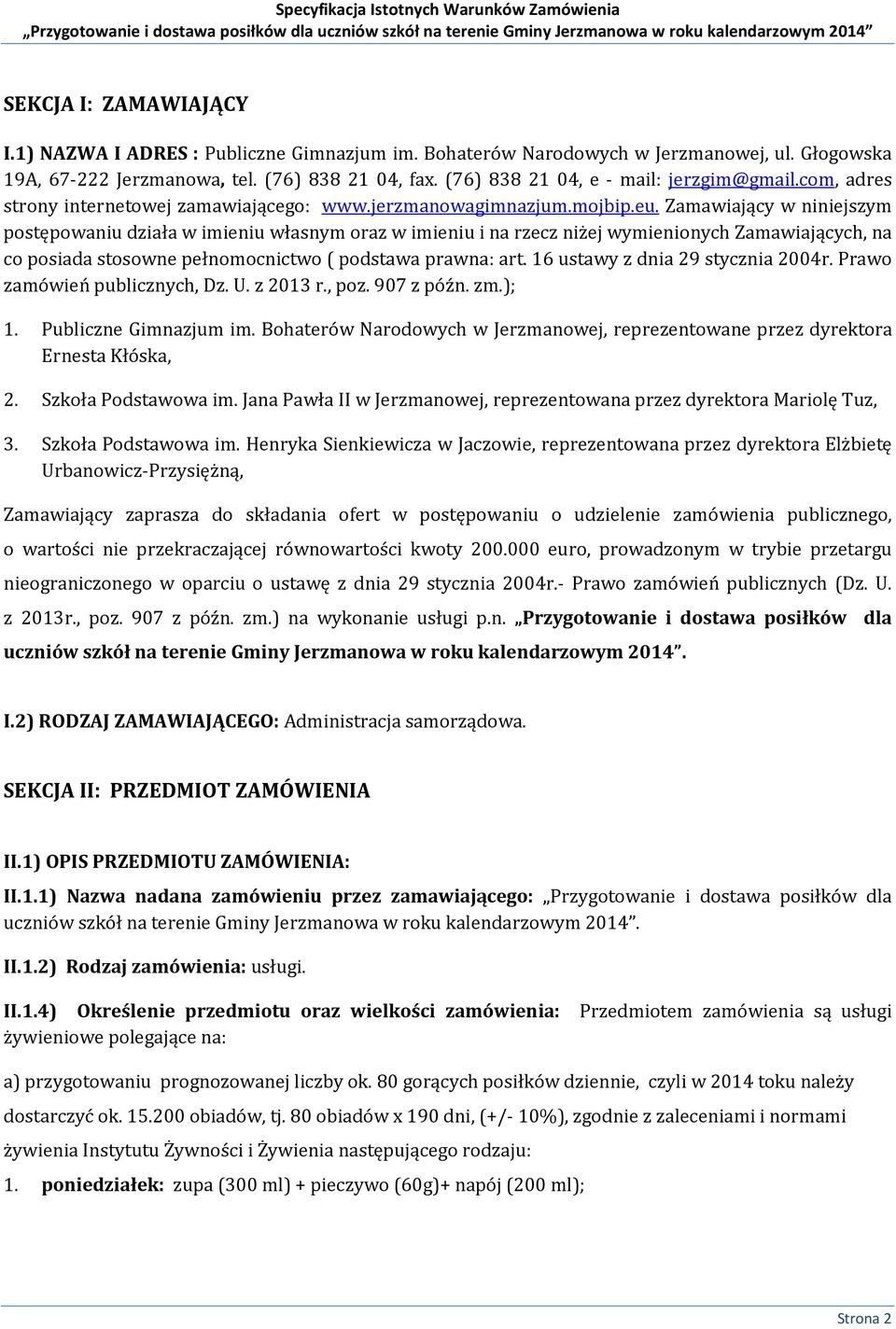 Zamawiający w niniejszym postępowaniu działa w imieniu własnym oraz w imieniu i na rzecz niżej wymienionych Zamawiających, na co posiada stosowne pełnomocnictwo ( podstawa prawna: art.