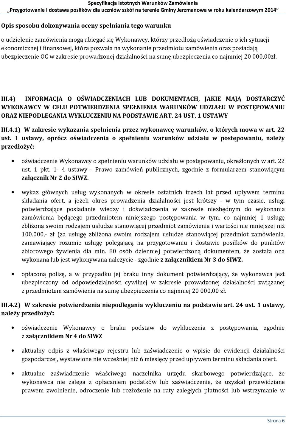 4) INFORMACJA O OŚWIADCZENIACH LUB DOKUMENTACH, JAKIE MAJĄ DOSTARCZYĆ WYKONAWCY W CELU POTWIERDZENIA SPEŁNIENIA WARUNKÓW UDZIAŁU W POSTĘPOWANIU ORAZ NIEPODLEGANIA WYKLUCZENIU NA PODSTAWIE ART. 24 UST.