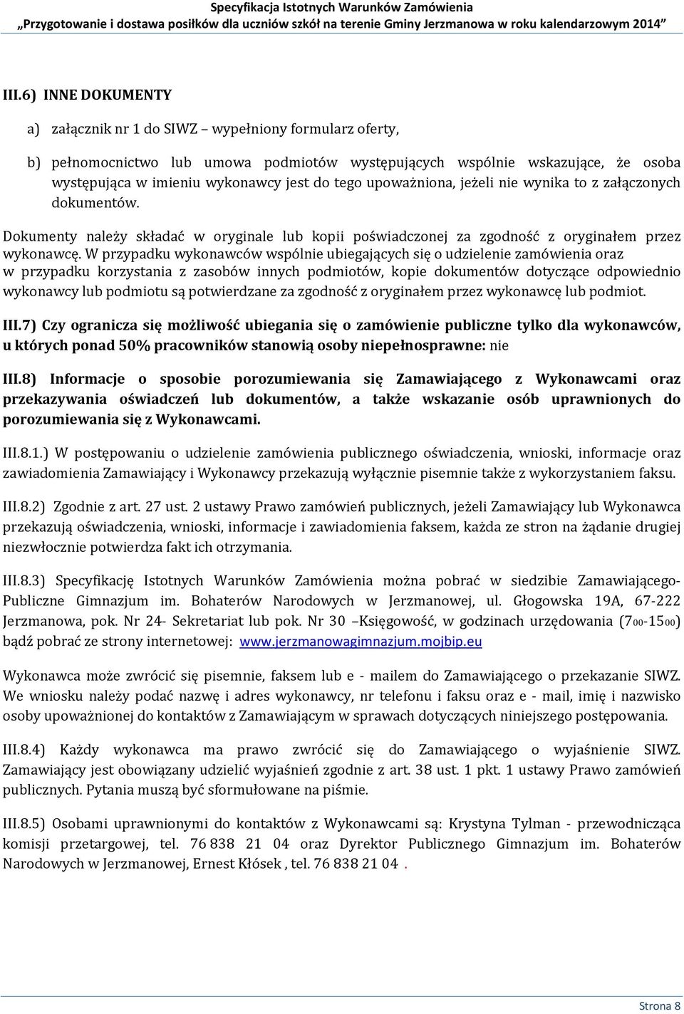 W przypadku wykonawców wspólnie ubiegających się o udzielenie zamówienia oraz w przypadku korzystania z zasobów innych podmiotów, kopie dokumentów dotyczące odpowiednio wykonawcy lub podmiotu są