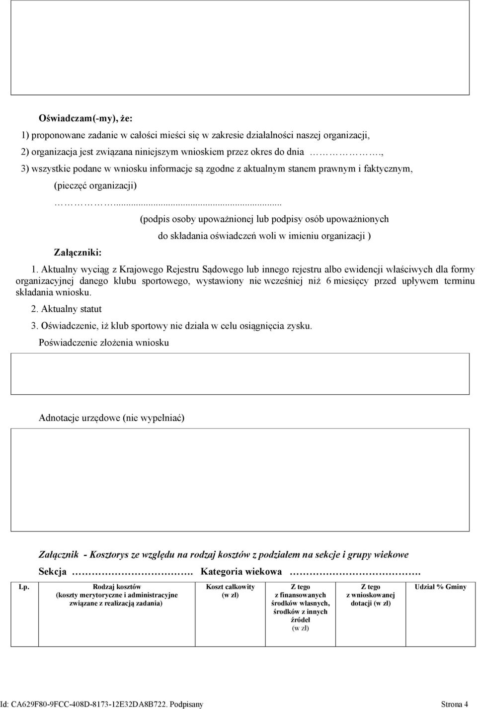 .. Załączniki: (podpis osoby upoważnionej lub podpisy osób upoważnionych do składania oświadczeń woli w imieniu organizacji ) 1.