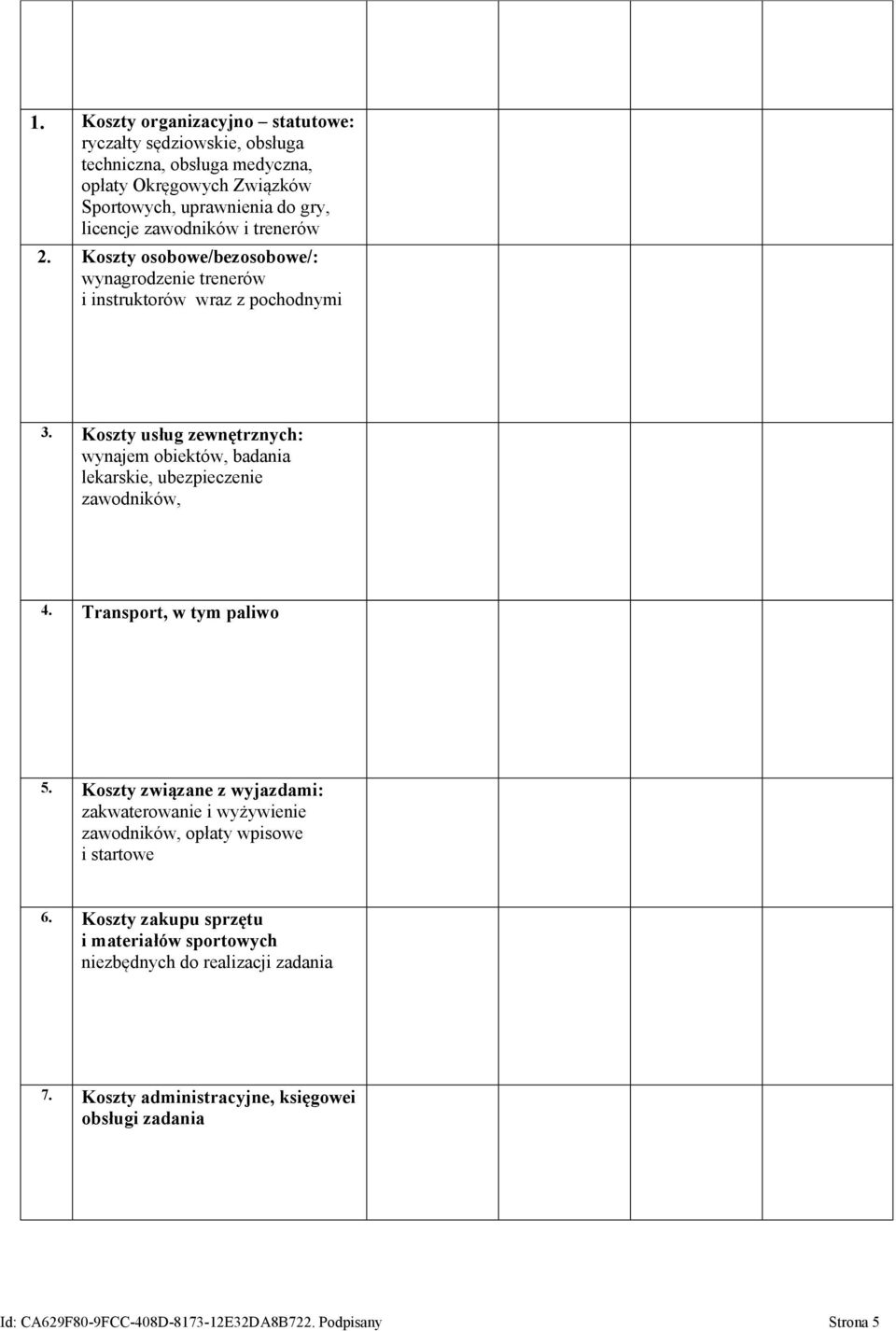 Koszty usług zewnętrznych: wynajem obiektów, badania lekarskie, ubezpieczenie zawodników, 4. Transport, w tym paliwo 5.