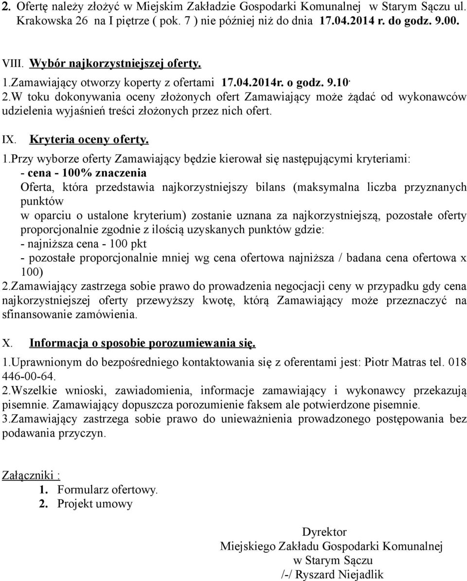 W toku dokonywania oceny złożonych ofert Zamawiający może żądać od wykonawców udzielenia wyjaśnień treści złożonych przez nich ofert. IX. Kryteria oceny oferty. 1.