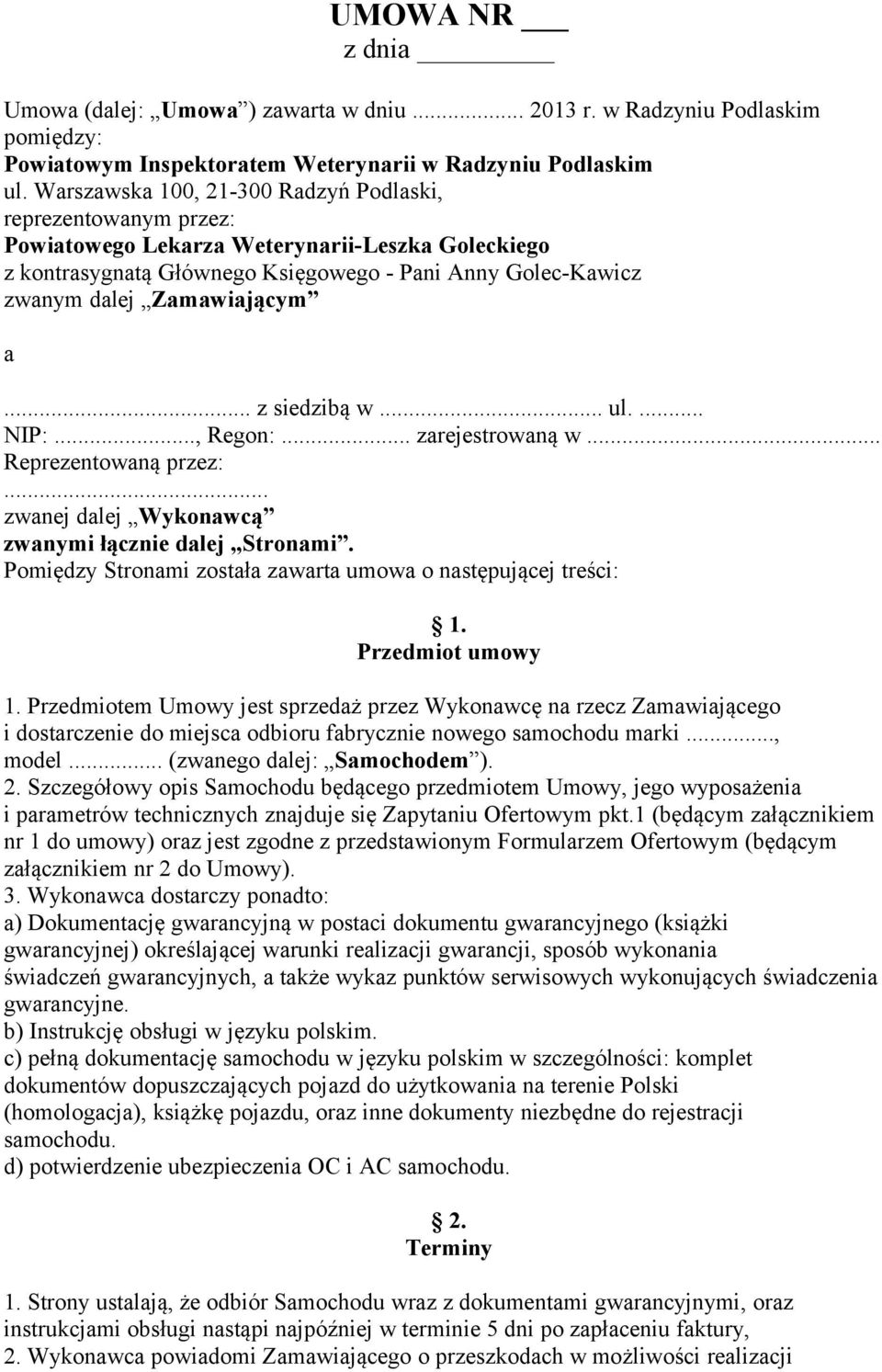 a... z siedzibą w... ul.... NIP:..., Regon:... zarejestrowaną w... Reprezentowaną przez:... zwanej dalej Wykonawcą zwanymi łącznie dalej Stronami.