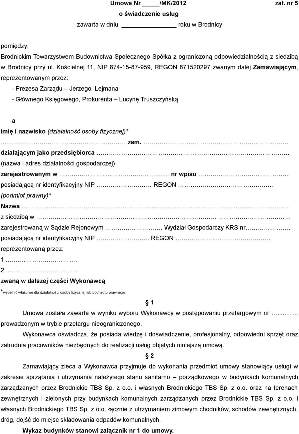 Kościelnej 11, NIP 874-15-87-959, REGON 871520297 zwanym dalej Zamawiającym, reprezentowanym przez: - Prezesa Zarządu Jerzego Lejmana - Głównego Księgowego, Prokurenta Lucynę Truszczyńską a imię i