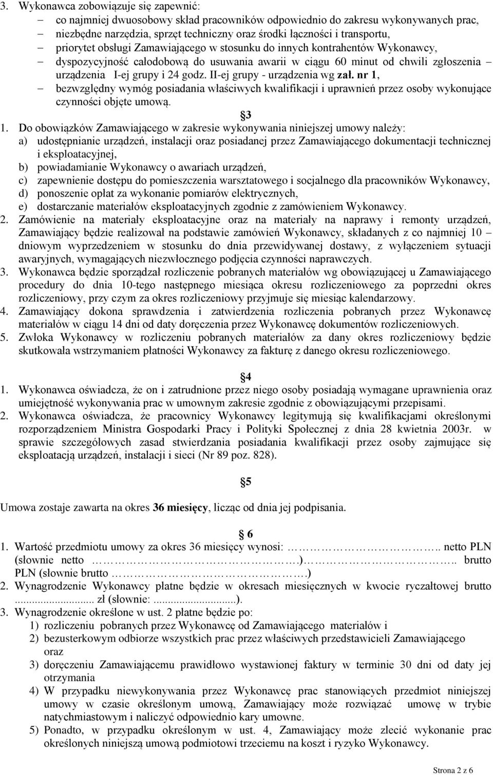 II-ej grupy - urządzenia wg zał. nr 1, bezwzględny wymóg posiadania właściwych kwalifikacji i uprawnień przez osoby wykonujące czynności objęte umową. 3 1.