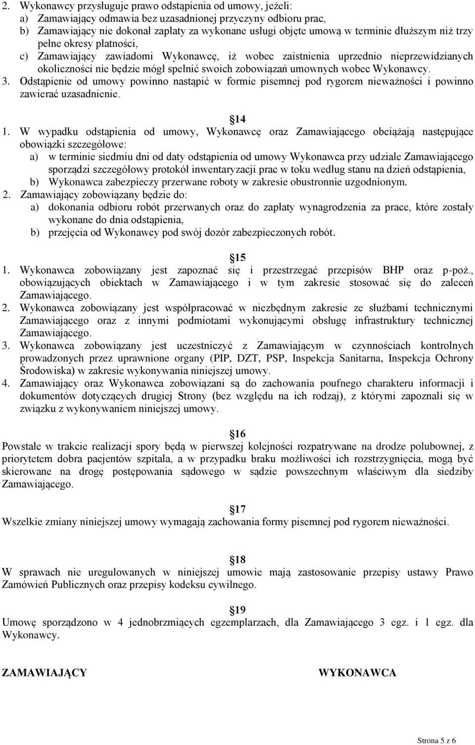wobec Wykonawcy. 3. Odstąpienie od umowy powinno nastąpić w formie pisemnej pod rygorem nieważności i powinno zawierać uzasadnienie. 14 1.