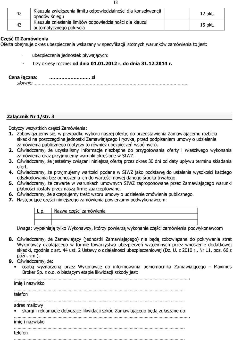 do dnia 31.12.2014 r. Cena łączna: zł słownie... Załącznik Nr 1/str. 3 Dotyczy wszystkich części Zamówienia: 1.
