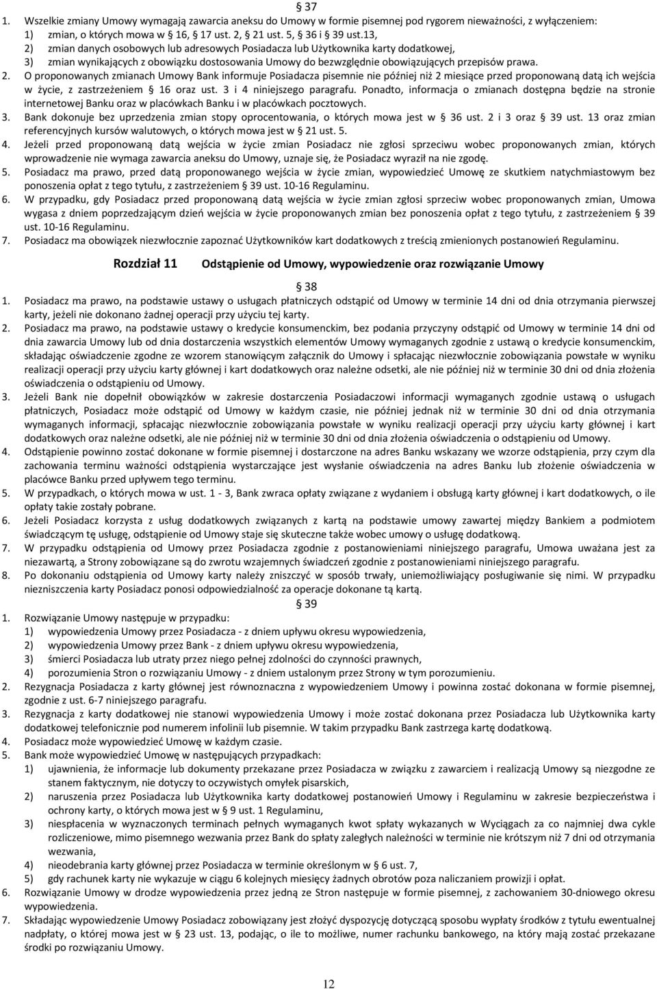 3 i 4 niniejszego paragrafu. Ponadto, informacja o zmianach dostępna będzie na stronie internetowej Banku oraz w placówkach Banku i w placówkach pocztowych. 3.