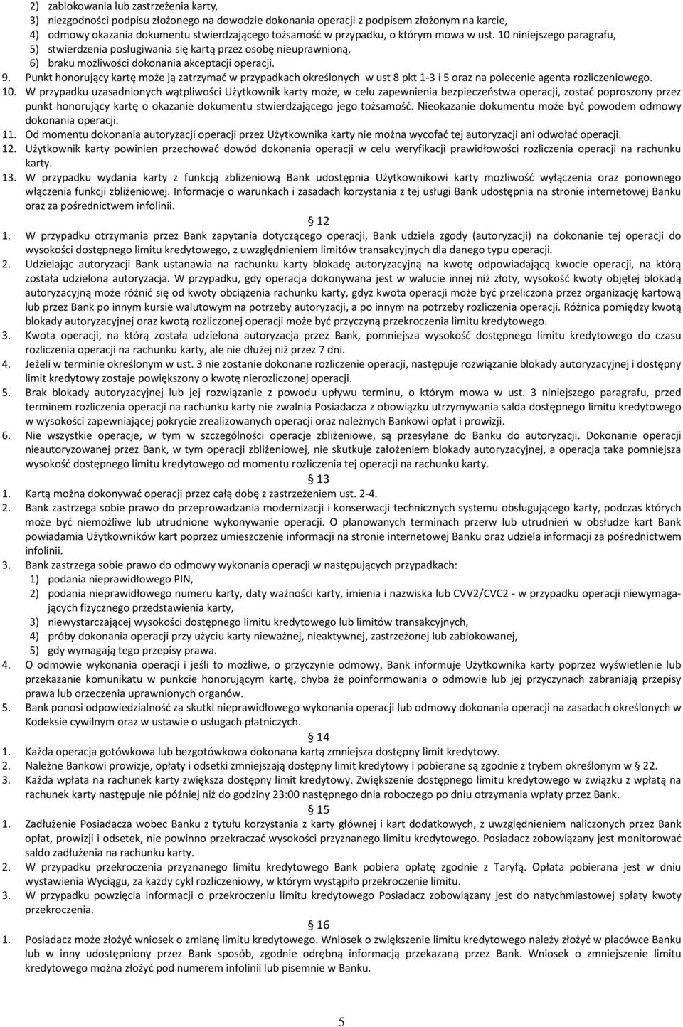 Punkt honorujący kartę może ją zatrzymać w przypadkach określonych w ust 8 pkt 1-3 i 5 oraz na polecenie agenta rozliczeniowego. 10.