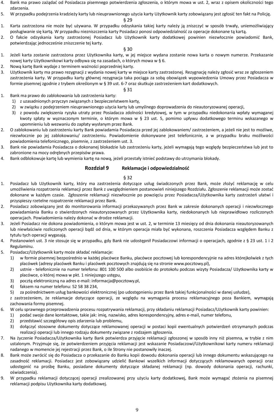 W przypadku odzyskania takiej karty należy ją zniszczyć w sposób trwały, uniemożliwiający posługiwanie się kartą.