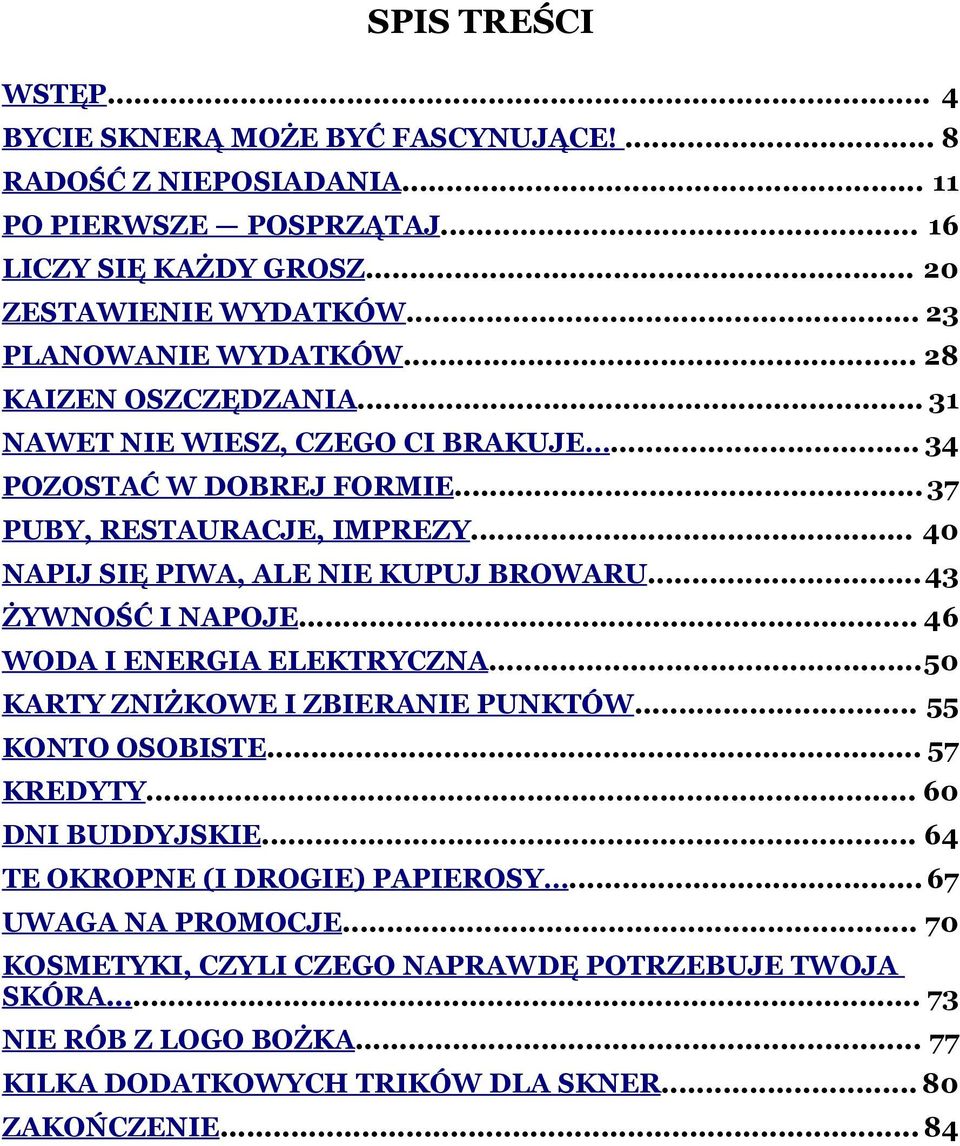 .. 40 NAPIJ SIĘ PIWA, ALE NIE KUPUJ BROWARU...43 ŻYWNOŚĆ I NAPOJE... 46 WODA I ENERGIA ELEKTRYCZNA...50 KARTY ZNIŻKOWE I ZBIERANIE PUNKTÓW... 55 KONTO OSOBISTE... 57 KREDYTY.