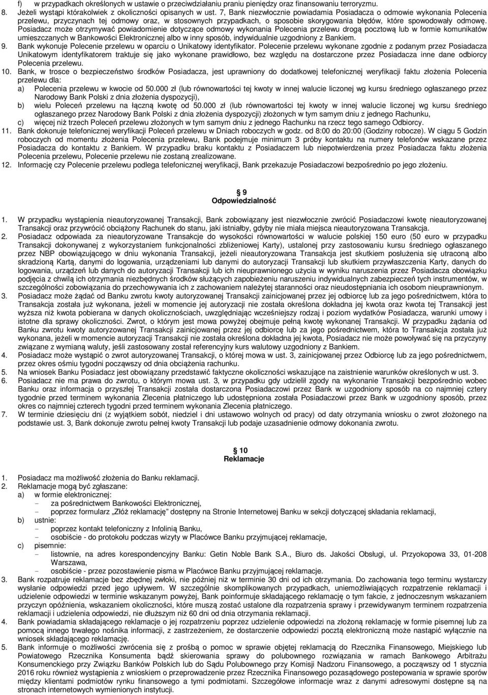 Posiadacz może otrzymywać powiadomienie dotyczące odmowy wykonania Polecenia przelewu drogą pocztową lub w formie komunikatów umieszczanych w Bankowości Elektronicznej albo w inny sposób,