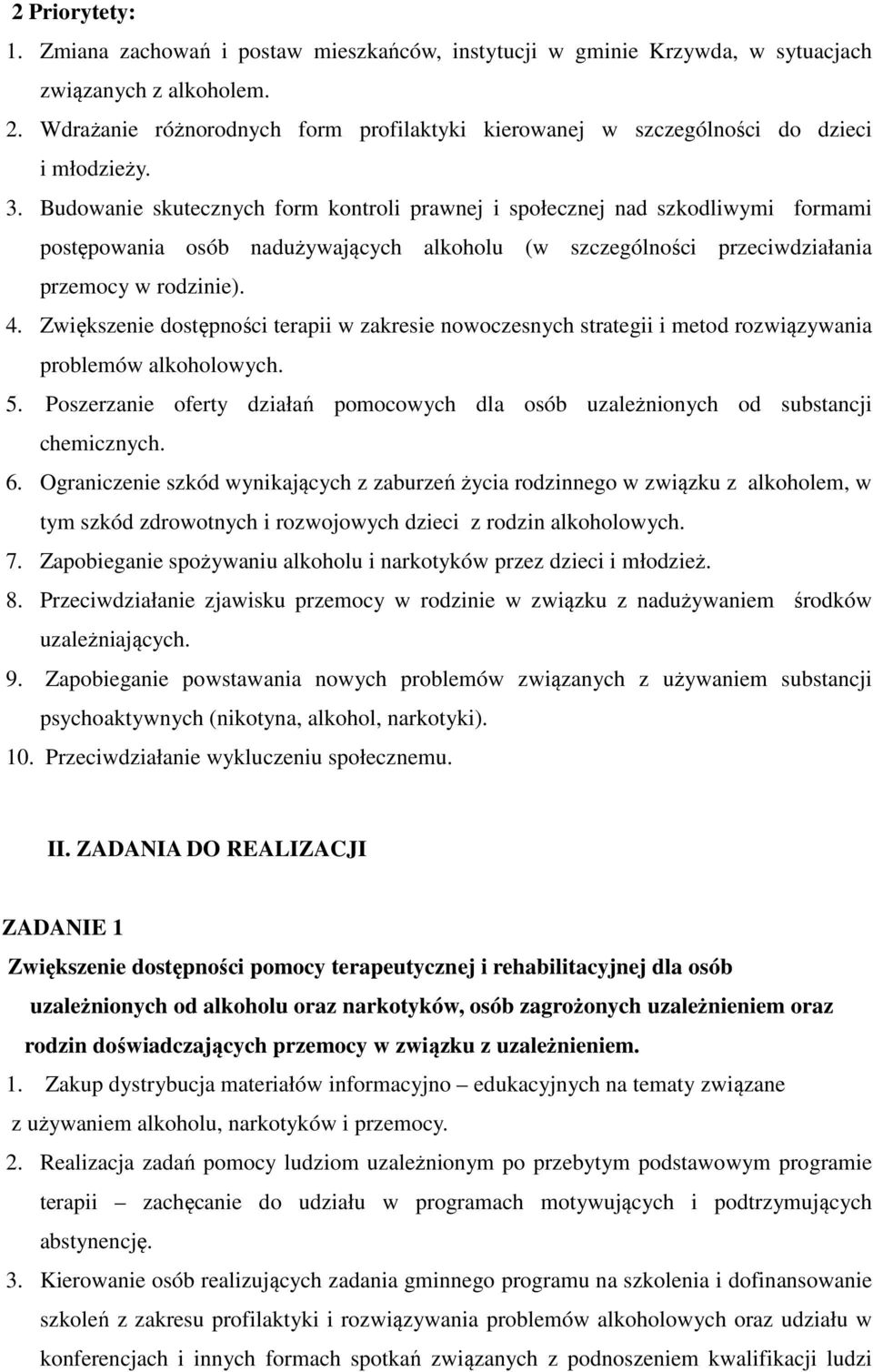 Budowanie skutecznych form kontroli prawnej i społecznej nad szkodliwymi formami postępowania osób nadużywających alkoholu (w szczególności przeciwdziałania przemocy w rodzinie). 4.