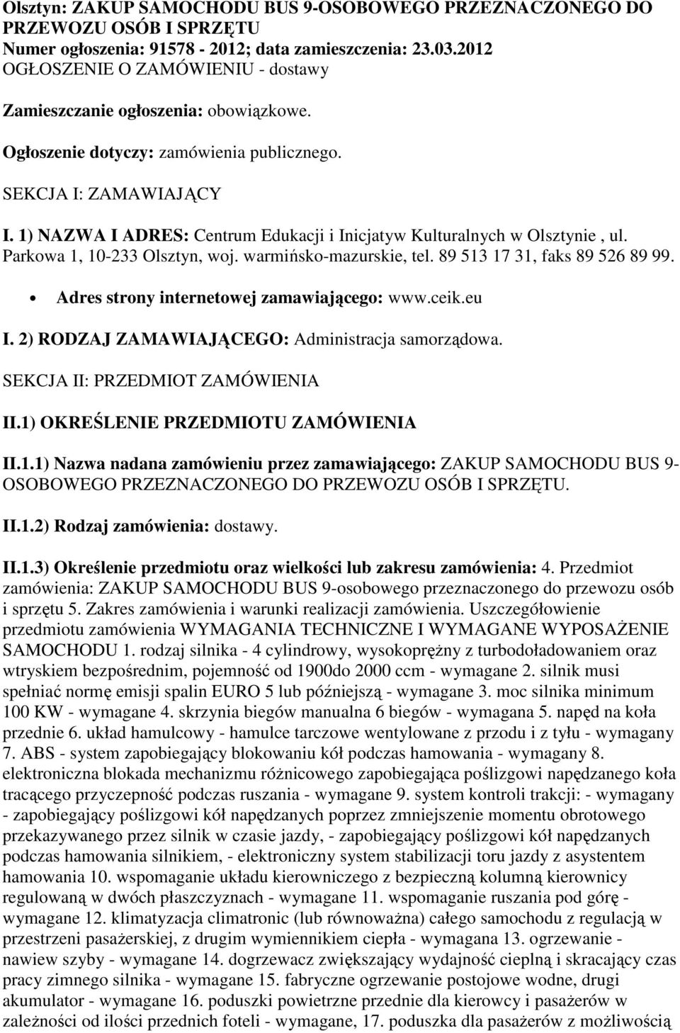 1) NAZWA I ADRES: Centrum Edukacji i Inicjatyw Kulturalnych w Olsztynie, ul. Parkowa 1, 10-233 Olsztyn, woj. warmińsko-mazurskie, tel. 89 513 17 31, faks 89 526 89 99.