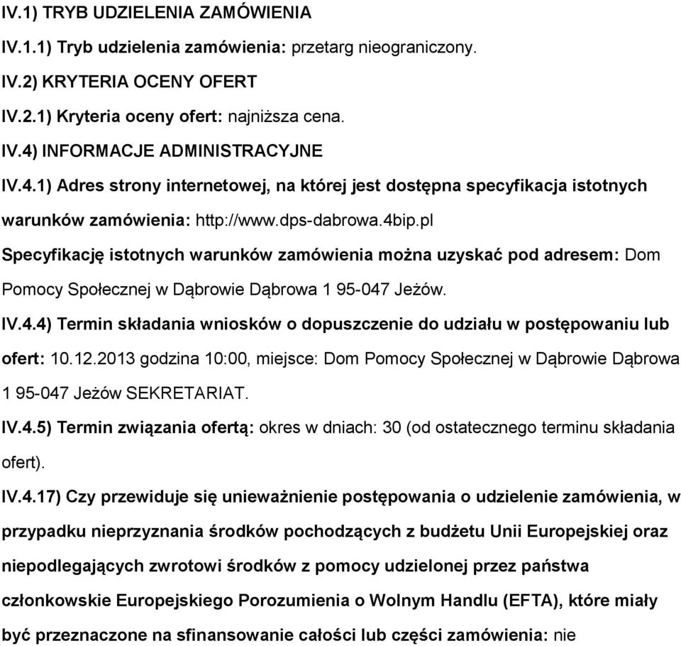 pl Specyfikację isttnych warunków zamówienia mżna uzyskać pd adresem: Dm Pmcy Spłecznej w Dąbrwie Dąbrwa 1 95-047 Jeżów. IV.4.4) Termin składania wnisków dpuszczenie d udziału w pstępwaniu lub fert: 10.