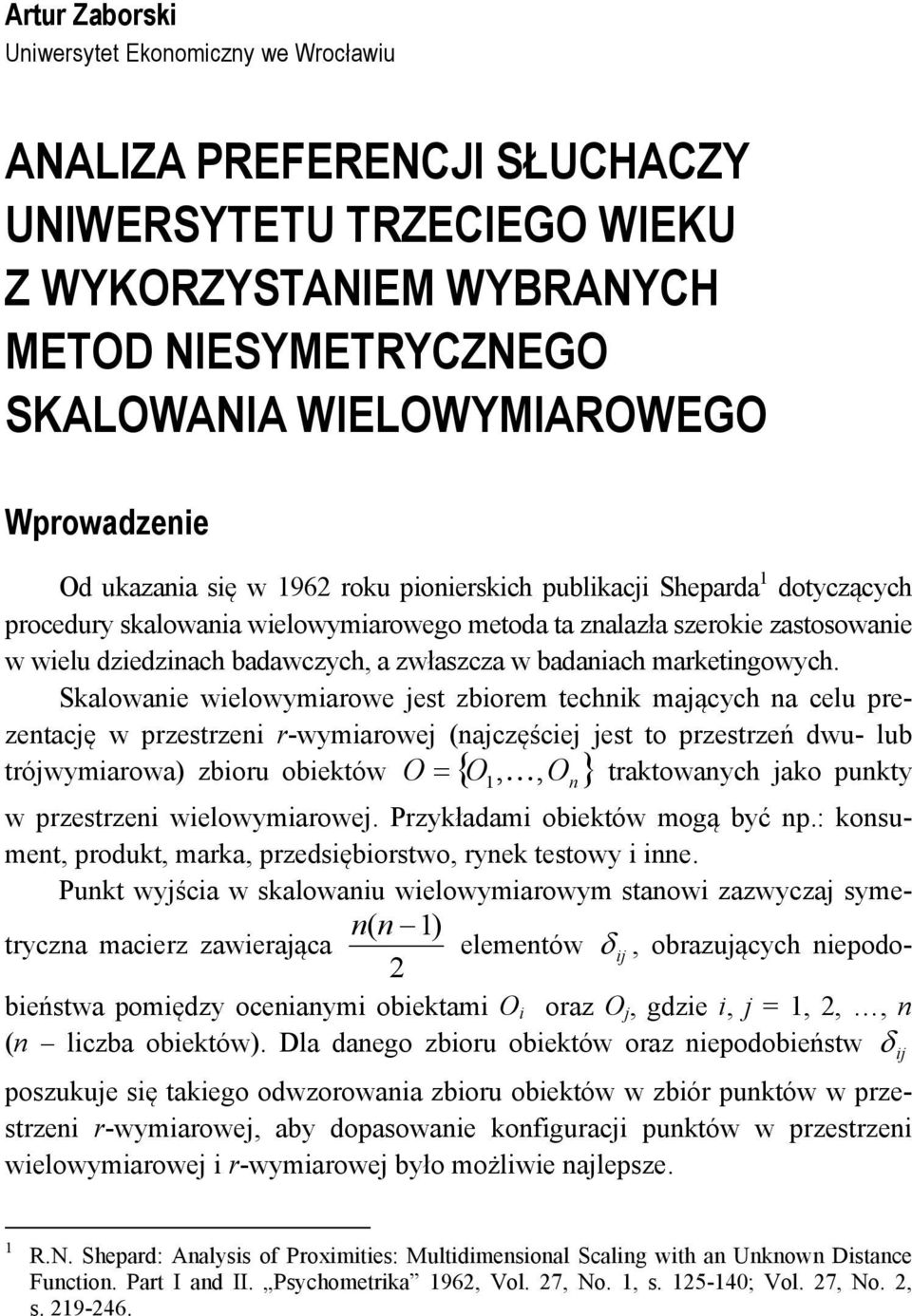 Skalowane welowymarowe est zborem technk maących na celu prezentacę w przestrzen r-wymarowe (naczęśce est to przestrzeń dwu- lub trówymarowa) zboru obektów O = { O, K, O n } traktowanych ako punkty w