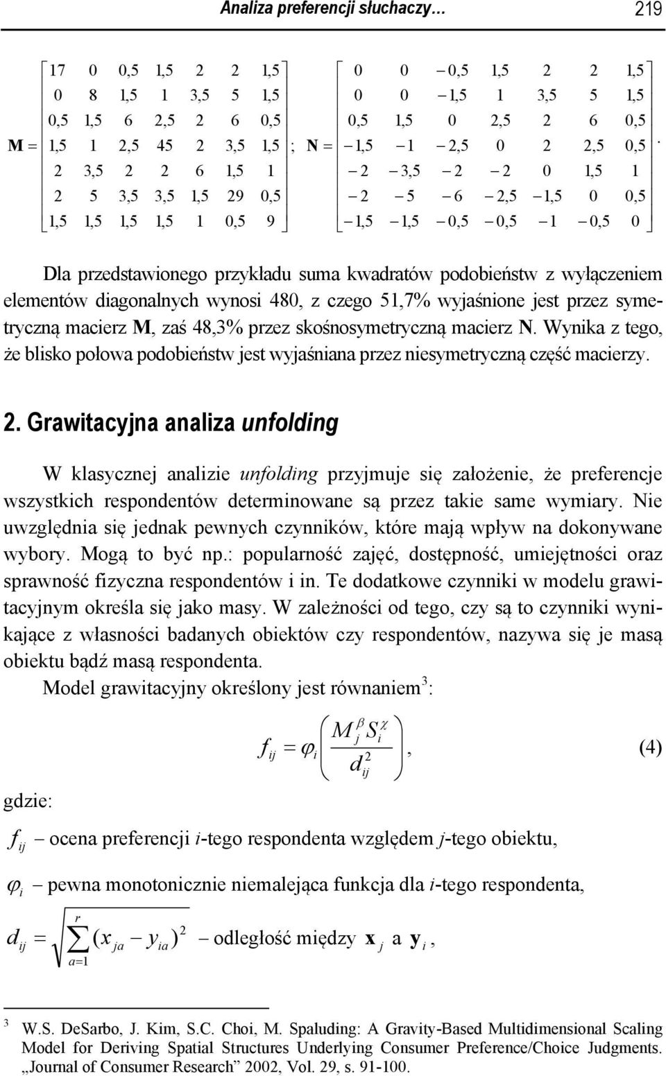 Wynka z tego, że blsko połowa podobeństw est wyaśnana przez nesymetryczną część macerzy.