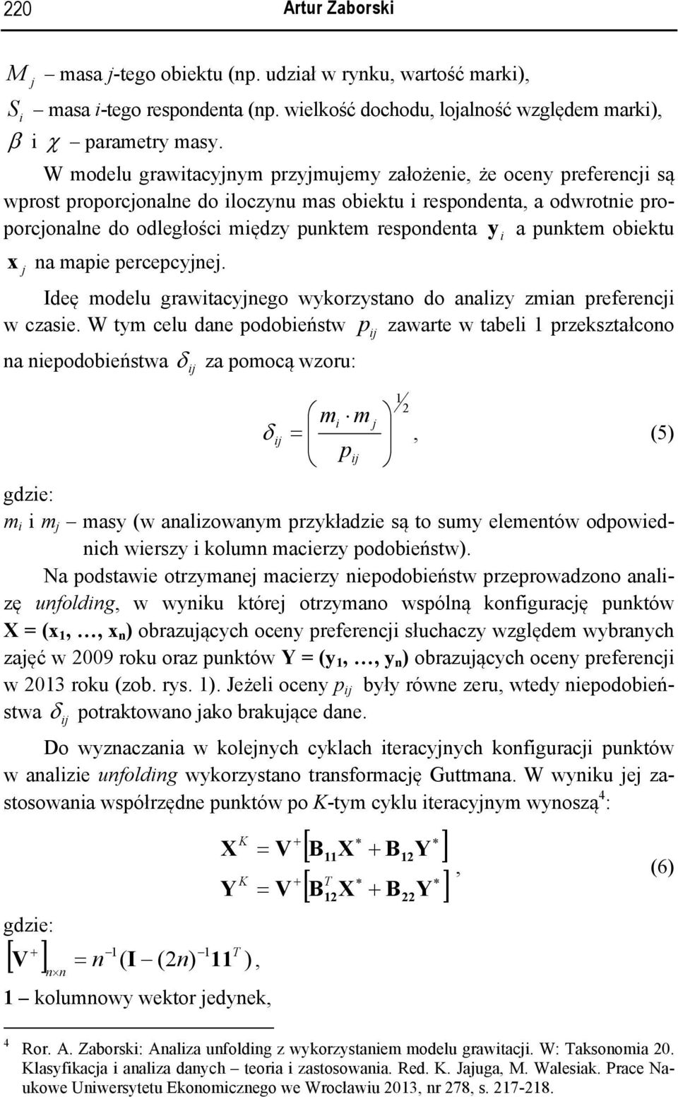 obektu x na mape percepcyne. Ideę modelu grawtacynego wykorzystano do analzy zman preferenc w czase.