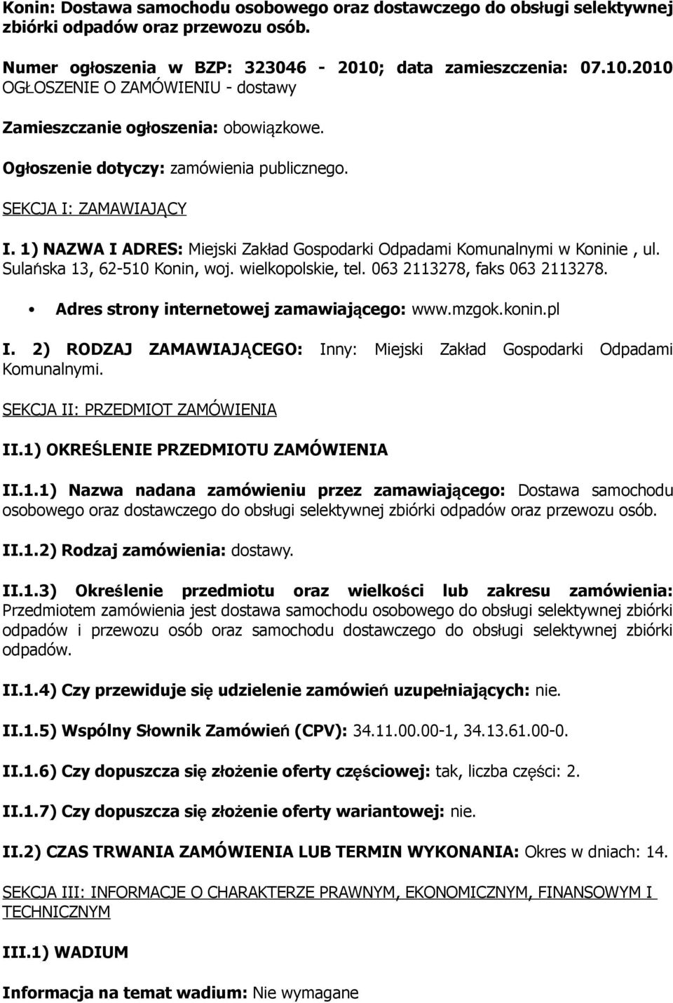 1) NAZWA I ADRES: Miejski Zakł ad Gospodarki Odpadami Komunalnymi w Koninie, ul. Sulańska 13, 62-510 Konin, woj. wielkopolskie, tel. 063 2113278, faks 063 2113278.