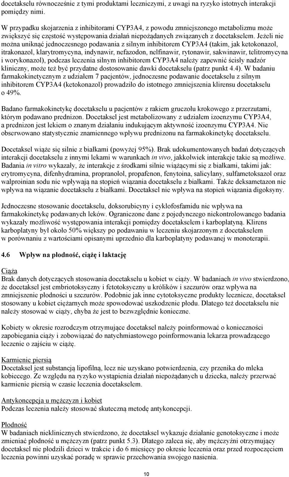 Jeżeli nie można uniknąć jednoczesnego podawania z silnym inhibitorem CYP3A4 (takim, jak ketokonazol, itrakonazol, klarytromycyna, indynawir, nefazodon, nelfinawir, rytonawir, sakwinawir,