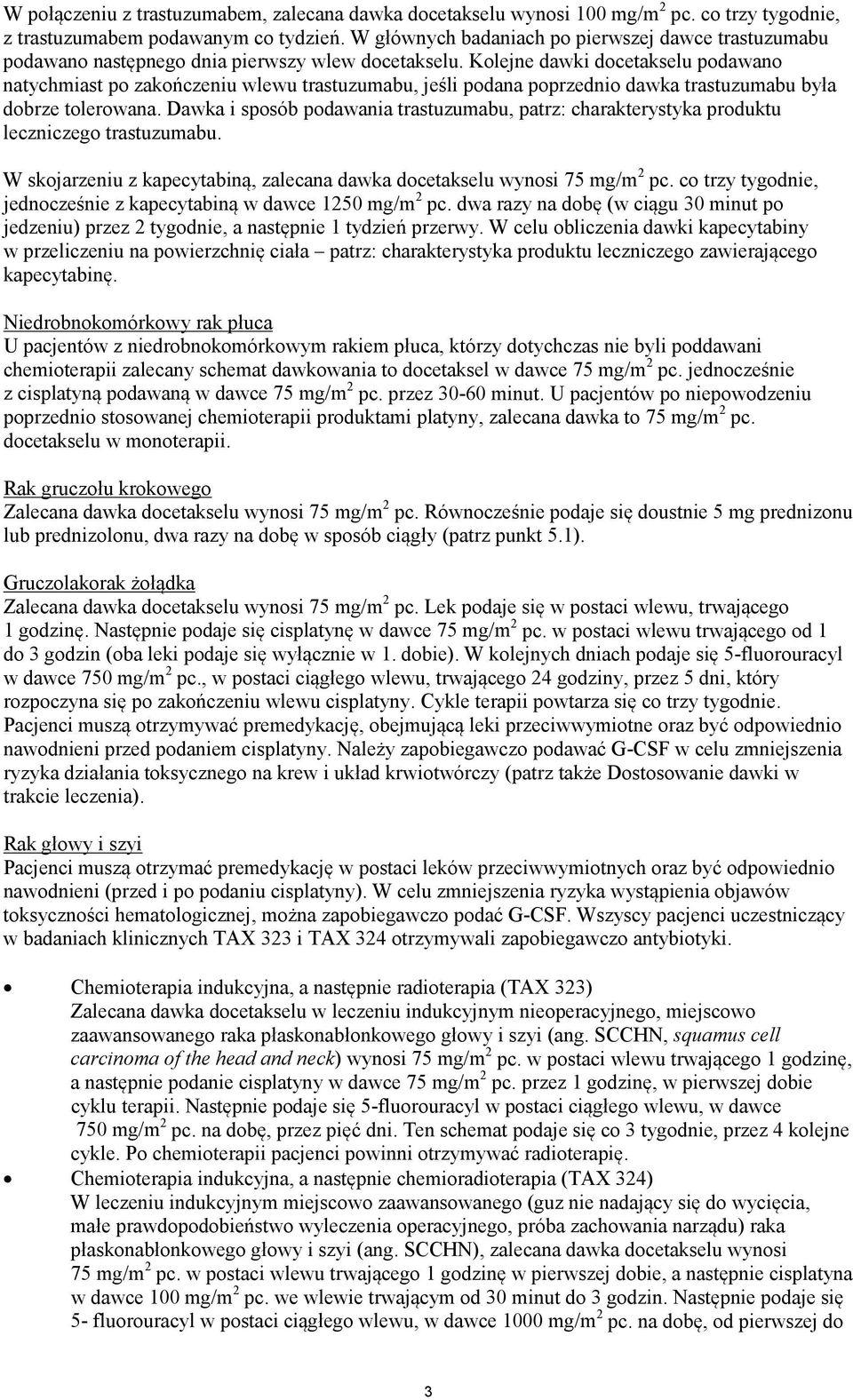 Kolejne dawki docetakselu podawano natychmiast po zakończeniu wlewu trastuzumabu, jeśli podana poprzednio dawka trastuzumabu była dobrze tolerowana.