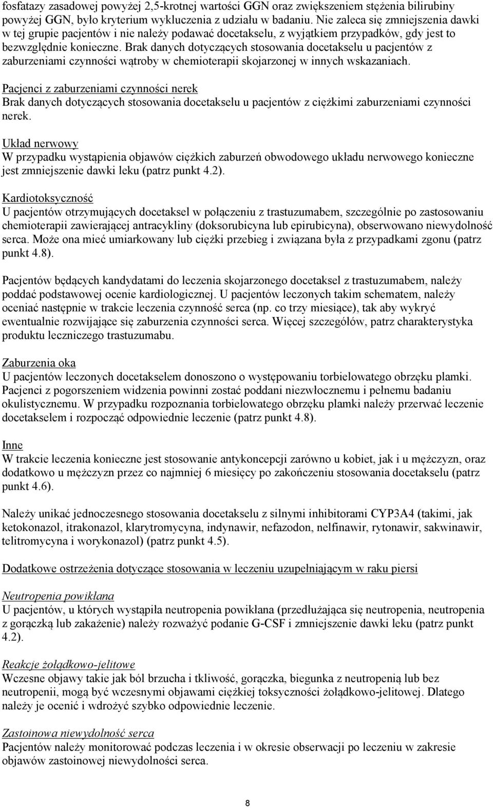 Brak danych dotyczących stosowania docetakselu u pacjentów z zaburzeniami czynności wątroby w chemioterapii skojarzonej w innych wskazaniach.